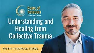 Understanding and Healing from Collective Trauma | Thomas Hübl