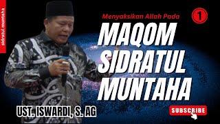 Menyaksikan Allah Pada Maqom SIDRATUL MUNTAHA | Ust. Iswardi, S. Ag (Bag. 01)