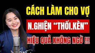 Làm cách này ĐÀN BÀ "tình nguyện" thổi.kèn | Thanh Nga Official