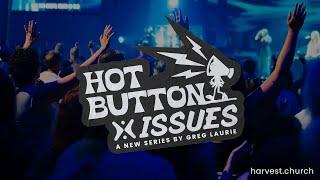 “Hot Button Issues” Part 1 by Greg Laurie