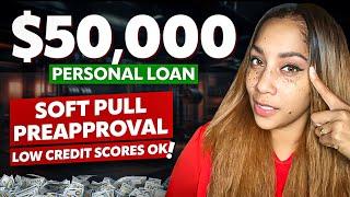 $50,000 Soft Pull Preapproval Loans You Can Get Approved With Lower Credit Scores!