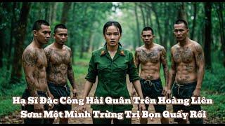 Hạ Sĩ Đặc Công Hải Quân Trên Hoàng Liên Sơn: Một Mình Trừng Trị Bọn Quấy Rối