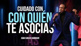 Cuidado con quién te asocias - Pastor Juan Carlos Harrigan