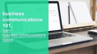 business communications 101, learn business communications basics, fundamentals, and best practices