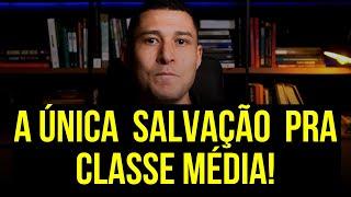 A única salvação da "CLASSE MÉDIA"!