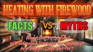 HEATING WITH FIREWOOD (FACTS VS MYTHS)