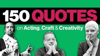 150 Quotes on Acting, Craft & Creativity