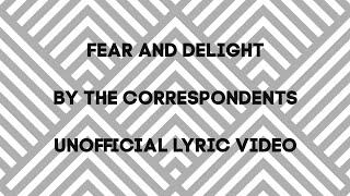 Fear and Delight by The Correspondents (UNOFFICIAL LYRIC VIDEO)