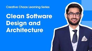 Clean Software Design and Architecture with Saad Javed - Creative Chaos Learning Series