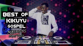 BEST OF KIKUYU GOSPEL MASHUPS PART TWO FT SELECTOR DEDEE [Betty Bayo,Shiro Wa Gp,Grace Mwai etc]