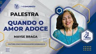 Mayse Braga | QUANDO O AMOR ADOECE (PALESTRA ESPÍRITA)