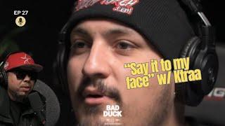 Ep 27 | "Say it to my face" w/ Ktraa | Bad Duck