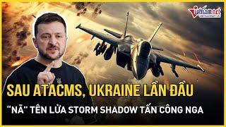 Nối tiếp ATACMS của Mỹ, Ukraine khai hoả tên lửa Storm Shadow của Anh vào lãnh thổ Nga