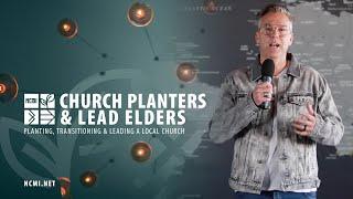 NCMI Church Planters & Lead Elders - Planting, Transitioning & Leading a Local Church