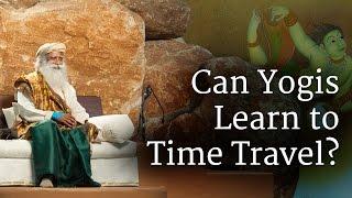 Can Yogis Learn to Time Travel? | Sadhguru