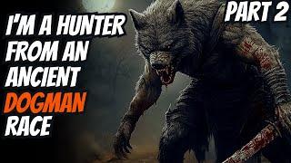 I'm A Hunter From An Ancient DOGMAN Race (Part 2)