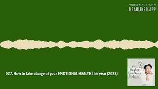 The Mighty Emotions Podcast - 027. How to take charge of your EMOTIONAL HEALTH this year (2023)