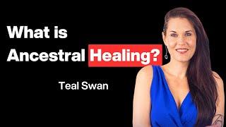 Teal Swan | Understanding Ancestral Healing | How Your Family's Past Shapes Your Present