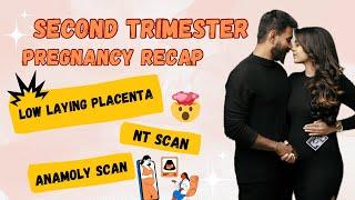 Second Trimester Recap | Low Laying Placenta | NT Scan | Anamoly Scan | Rapid Weight gain
