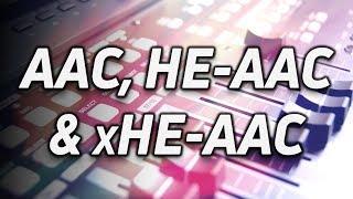 What is AAC, HE-AAC & xHE-AAC?