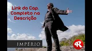 Novela Império - Cap. 006 - Link na Descrição - Rafael Divulgações