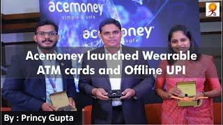 Acemoney launched Wearable ATM cards and Offline UPI