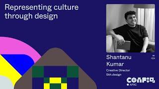 Config APAC 2024:  Representing culture through design (Shantanu Kumar, Creative Director) | Figma