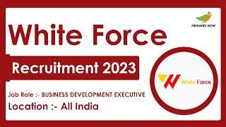 White force Recruitment 2023 | Business Development Executive | Required Skills, How to Apply