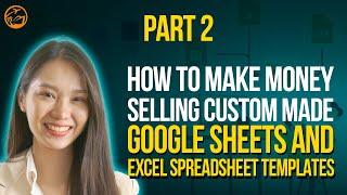 How To Make Money Selling Custom Made Google Sheets And Excel Spreadsheet Templates | Part 2