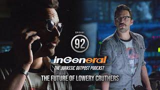 The Future of Lowery Cruthers | InGeneral #92 | Jurassic Park Podcast