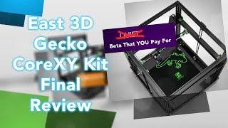 East 3D Gecko CoreXY FINAL - Thoughts and Review