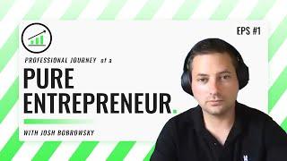 The Professional Journey of a Pure Entrepreneur w/ Josh Bobrowsky