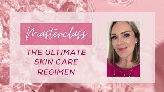 Masterclass:  The Ultimate Skin Care Regimen