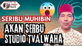 BAHAYA ? SERIBU MUHIBBIN AKAN SERANG STUDIO TVALWAHA