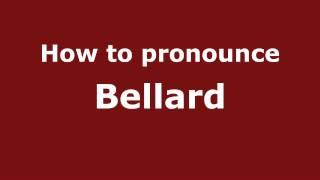 How to Pronounce Bellard - PronounceNames.com