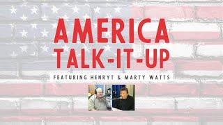 Episode 2: America Talk-It-Up Podcast Featuring Henry T & Marty Watts