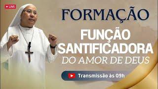 Formação: FUNÇÃO SANTIFICADORA DO AMOR DE DEUS