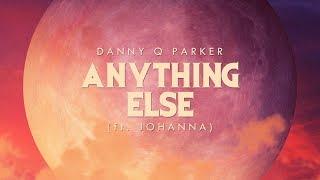 Danny Q Parker - Anything Else (ft. Johanna) [Lyric Video]