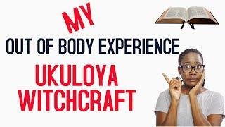 MY OUT OF BODY EXPERIENCE | UKULOYA | SAVED