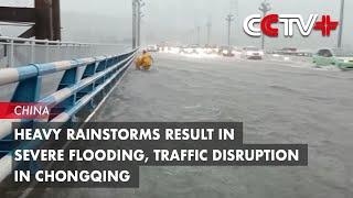 Heavy Rainstorms Result in Severe Flooding, Traffic Disruption in Chongqing