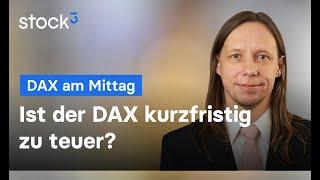 Ist der DAX kurzfristig zu teuer? DAX-Analyse am Mittag