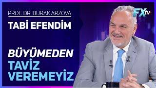 Tabi Efendim: Büyümeden Taviz Veremeyiz | Prof.Dr. Burak Arzova