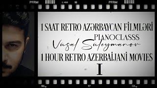 1 Saat Retro Azərbaycan Film Musiqisi - #1 (Piano) - Vüsal Süleymanov