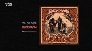 Brown // Brown // Me No Care (audio officiel)