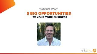 Webinar Replay: 5 Big Opportunities to 2x Your  Tour Business  in 2024