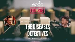 ECDC: On Air - Episode 6 - Adam Roth - The Disease Detectives