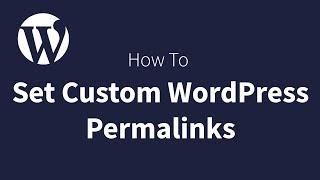 How To Set WordPress Custom Permalinks