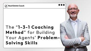 The “1-3-1 Coaching Method” for Building Your Agents’ Problem Solving Skills