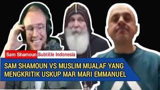 Sam Shamoun Bertemu Muslim Mualaf Yang Telah Mengkritik Uskup Mar Mari Emmanuel