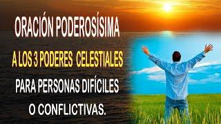 ORACIÓN PODEROSÍSIMA A LOS 3 PODERES CELESTIALES PARA PERSONAS DIFÍCILES O CONFLICTIVAS.